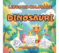 DINOSAURI - UN LIBRO DA COLORARE SEMPLICE PER BAMBINI E NEONATI: Un libro da colorare con dinosauri per neonati e bambini - progettato per sviluppare ... concentrazione attraverso immagini semplice.