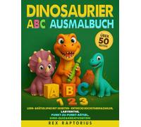 Dinosaurier-ABC Ausmalbuch (Alter 4-8Jahre): Lern- &Rätselspaß mit 50Seiten- Entdecke Buchstaben&Zahlen, Labyrinthe, Punkt-zu-Punkt-Rätsel, Dino-Quiz&Kreativseiten!