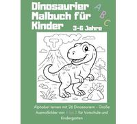 Dinosaurier ABC Malbuch für Kinder 3-6 Jahre: Alphabet lernen mit 26 Dinosauriern - Große Ausmalbilder von A bis Z für Vorschule und Kindergarten