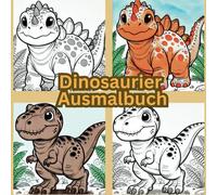 Dinosaurier Ausmalbuch: Dinosaurier-Malbuch für Kinder: Kreativer Ausmalspaß mit T-Rex, Triceratops & Co. - Perfekt für kleine Dino-Fans von 4 bis 10 ... für Jungen und Mädchen