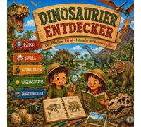 Dinosaurier Entdecker: Das große Dinosaurier-Mitmachbuch mit Wissen, Rätseln, Ausmalbildern und spannenden Entdecker-Abenteuern