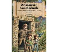 Dinosaurier-Forscherbuch:: Das geheime Abecedarium der Urzeit-Giganten