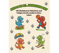 Dinosaurier im 21. Jahrhundert - Das lustige Ausmalbuch mit modernen Dinos: Mit Skateboards, Selfies, E-Scootern, Trampolinen & mehr - Kreativer Spaß für Kinder & Dino-Fans jeden Alters