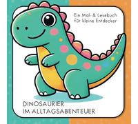 Dinosaurier im Alltagsabenteuer: Ein Kritzel, Ausmal und Lesebuch für kleine Entdecker