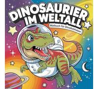 Dinosaurier im Weltall: Ein galaktisches Malbuch-Abenteuer