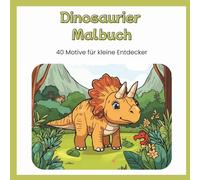 Dinosaurier Malbuch: 40 Motive für kleine Entdecker