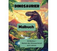 Dinosaurier Malbuch ab 6 Jahren: Das ultimative Ausmalbuch für Kinder - 53 spannende Dinosaurier-Malvorlagen mit vollständigen Artbezeichnungen ... Stegosaurus & mehr) für Jungen und Mädchen
