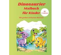 Dinosaurier Malbuch für Kinder ab 3 Jahren: Einfache & süße Dino Motive mit dicken Linien - Perfekt für kleine Hände