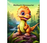 Dinosaurier Malbuch für Kinder; lustiger ausmalspaß ab 3 Jahren- mit Dinosaurier aller Art und freien Seiten zum Zeichnen: Kreativer Mal Spaß für die ... Jahreszeit- Perfekt zum Ausmalen und kritzeln
