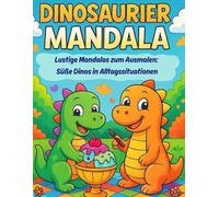 Dinosaurier Malbuch - Lustige Mandalas zum Ausmalen: Süße Dinos in Alltagssituationen - Ausmalspaß für Kinder