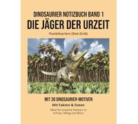 Dinosaurier Notizbuch Band 1: Die Jäger der Urzeit