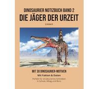 Dinosaurier Notizbuch Band 2, Liniert: Die Jäger der Urzeit