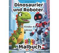 Dinosaurier und Roboter Malbuch für Kinder von 4-8 Jahren: Malbuch für Kinder