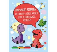 Dinosaurios Adorables: Un libro de colorear mágico lleno de curiosidades divertidas