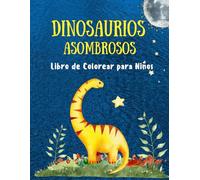 Dinosaurios Asombrosos - Libro de Colorear para Niños: 50 dibujos divertidos de dinosaurios para colorear | Para niños y niñas de 4 a 10 años | Spanish Edition