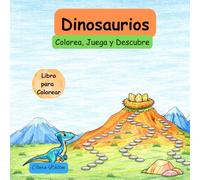 Dinosaurios: Colorea, Juega y Descubre