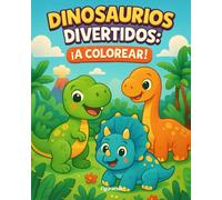 Dinosaurios Divertidos: ¡A Colorear!: Libro de Actividades para Niños y Niñas, Dibujos Tiernos y Amigables, Regalo Educativo para Pequeños Paleontólogos.