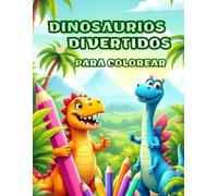 Dinosaurios Divertidos: Libro para colorear con dinosaurios. Actividad divertida para desarrollar creatividad y motricidad de los niños.