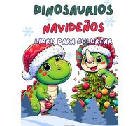 DINOSAURIOS EN NAVIDAD. LIBRO PARA COLOREAR: DINOSAURIOS AVENTURAS NAVIDEÑAS