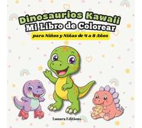 Dinosaurios Kawaii: Mi Libro de Colorear: 50 Páginas Únicas con Dibujos Grandes y Divertidos para Niños y Niñas de 4 a 8 Años | Regalo Perfecto de Cumpleaños o Navidad