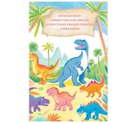 Dinosaurios - Libro para Colorear: Aventuras Prehistóricas para Niños