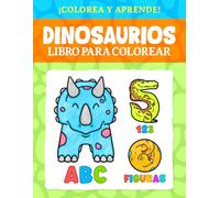 Dinosaurios: Libro para Colorear: ¡Colorea y aprende! ABC • 123 • FIGURAS