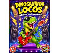 Dinosaurios Locos: 30 Aventuras Increíbles para Colorear · Libro Infantil de 5 a 9 Años