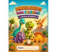 Dinosaurios para colorear: Aventuras prehistóricas