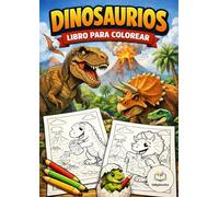 DINOSAURIOS PARA COLOREAR: Libro de colorear para niños y niñas · Dibujos divertidos y escenas prehistóricas · Ideal de 4 a 8 años