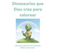 Dinosaurios que Dios creó para colorear: Libro para colorear con versículos bíblicos para niños.