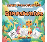 DINOSAURIOS - UN LIBRO PARA COLOREAR SENCILLO PARA NIÑOS PEQUEÑOS Y BEBÉS: Un libro para colorear de dinosaurios para bebés y niños - diseñado para ... mediante imágenes simples y amigables.