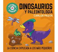 Dinosaurios y paleontología (Futuros Genios 7): La ciencia explicada a los más pequeños