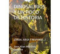 DINOSAURIOS Y UN POCO DE HISTORIA: ¡DIBUJA, JUEGA Y RESPONDE...!