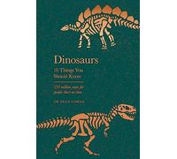 Dinosaurs: 10 Things You Should Know: 10 Things You Should Know: 230 Million Years for People Short on Time