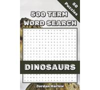 Dinosaurs 500 Term Word Search: 50 Themed Puzzles Featuring Real Dinosaur Genus Names & Fun Facts for Kids and Adults