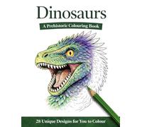 Dinosaurs: A Prehistoric Colouring Book