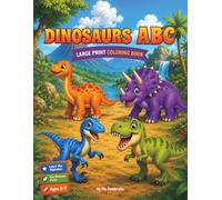 Dinosaurs ABC: A Large Print Coloring Book with Fun Facts and 26 Friendly Dinosaurs