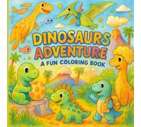 Dinosaurs Adventure: A Fun Coloring Book for Kids and Adults with Cute Prehistoric Scenes, Bold Lines and Easy Designs for Stress Relief and Creativity