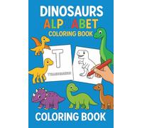 Dinosaurs Alphabet Coloring Book: ABC For Kids from A to Z plus other bonus dinosaurs: Learn alphabet with dinosaurs and their scientific names