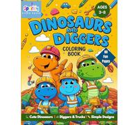 Dinosaurs and Diggers coloring book: 80+Fun Coloring Pages Featuring Dinosaurs, Excavators, Bulldozers, Dump Trucks and Construction Vehicles for Kids Ages 3-8