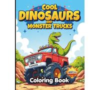 Dinosaurs and Monster Trucks Coloring Book: Cool Big Wheel Trucks, Roaring Dinosaurs, and Easy Fun Coloring Pages for Kids Ages 4-8. Cute Dino Adventures Featuring T-Rex in Monster Trucks.