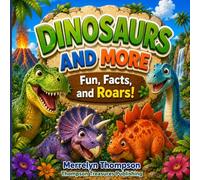 Dinosaurs and More: Fun, Facts, and Roars
