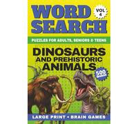 Dinosaurs and Prehistoric Animals Word Search Large Print: 50 Relaxing Dinosaur Word Find Puzzles & Brain Games | 500 Words for Adults, Seniors & Teens + Fun Facts and Solutions