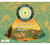 Dinosaurs and Prehistoric Beasts: Explore the Ancient World of Mighty Dinosaurs, Fearsome Predators, Giant Reptiles, and Fascinating Prehistoric Creatures