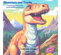Dinosaurs and Trucks: A Fun Coloring Book for Kids and Adults Who Love Dinosaurs