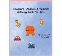 Dinosaurs, Animals & Vehicles Coloring Book for Kids: A Fun Learning Adventure for Curious Kids
