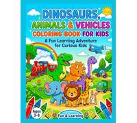 Dinosaurs, Animals & Vehicles Coloring Book for Kids: A Fun Learning Adventure for Curious Kids: Easy and Cute Coloring Pages for Toddlers and Kids Ages 3-8 | Dinosaurs, Animals, Cars, Trucks and More