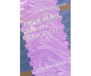 DINOSAURS ARE MY FAVORITE!: COLORING BOOK