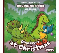 Dinosaurs at Christmas 2025 - Bold and Easy Coloring Book for All Ages: 50 Simple Coloring Pages of festive Dinosaurs - snowy fun, and merry moments!