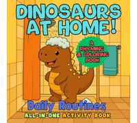 Dinosaurs at Home! Coloring Book - Sing, Learn, and Color with Dino-Themed Fun! Daily Routines for Ages 2-8: All-in-One Activity Book